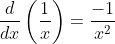 \frac{d}{dx}\left(\frac{1}{x}\right)=\frac{-1}{x^2}