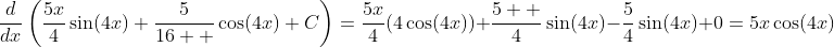 \frac{d}{dx}\left(\frac{5x}{4}\sin(4x)+\frac{5}{16  }\cos(4x)+C\right)=\frac{5x}{4}(4\cos(4x))+\frac{5  }{4}\sin(4x)-\frac{5}{4}\sin(4x)+0=5x\cos(4x)