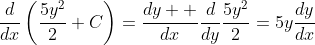 \frac{d}{dx}\left(\frac{5y^2}{2}+C\right)=\frac{dy  }{dx}\frac{d}{dy}\frac{5y^2}{2}=5y\frac{dy}{dx}