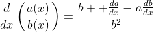 \frac{d}{dx}\left(\frac{a(x)}{b(x)}\right)=\frac{b  \frac{da}{dx}-a\frac{db}{dx}}{b^2}