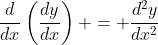 \frac{d}{dx}\left(\frac{dy}{dx}\right) = \frac{d^2y}{dx^2}