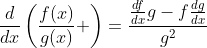 \frac{d}{dx}\left(\frac{f(x)}{g(x)} \right)=\frac{\frac{df}{dx}g-f\frac{dg}{dx}}{g^2}