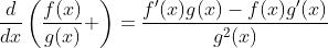 \frac{d}{dx}\left(\frac{f(x)}{g(x)} \right)=\frac{f'(x)g(x)-f(x)g'(x)}{g^2(x)}