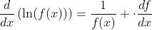 \frac{d}{dx}\left(\ln(f(x))\right)=\frac{1}{f(x)} \cdot\frac{df}{dx}