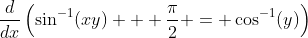\frac{d}{dx}\left(\sin^{-1}(xy) + \frac{\pi}{2} = \cos^{-1}(y)\right)