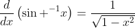\frac{d}{dx}\left(\sin ^{-1}x\right)=\frac{1}{\sqrt{1-x^2}}
