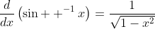 \frac{d}{dx}\left(\sin  ^{-1}x\right)=\frac{1}{\sqrt{1-x^2}}