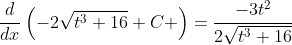 \frac{d}{dx}\left(-2\sqrt{t^3+16}+C \right)=\frac{-3t^2}{2\sqrt{t^3+16}}