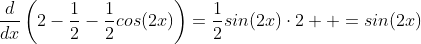 \frac{d}{dx}\left(2-\frac{1}{2}-\frac{1}{2}cos(2x)\right)=\frac{1}{2}sin(2x)\cdot2  =sin(2x)