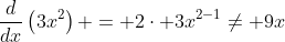 \frac{d}{dx}\left(3x^2\right) = 2\cdot 3x^{2-1}\neq 9x