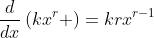 \frac{d}{dx}\left(kx^r \right)=krx^{r-1}