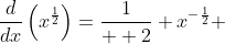 \frac{d}{dx}\left(x^{\frac{1}{2}}\right)=\frac{1}{  2} x^{-\frac{1}{2}} 