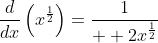 \frac{d}{dx}\left(x^{\frac{1}{2}}\right)=\frac{1}{  2x^{\frac{1}{2}}}