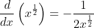 \frac{d}{dx}\left(x^{\frac{1}{2}}\right)=-\frac{1}{2x^{\frac{1}{2}}}
