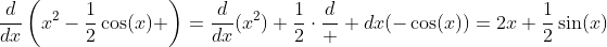 \frac{d}{dx}\left(x^2-\frac{1}{2}\cos(x) \right)=\frac{d}{dx}(x^2)+\frac{1}{2}\cdot\frac{d}  {dx}(-\cos(x))=2x+\frac{1}{2}\sin(x)