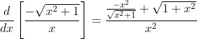 \frac{d}{dx}\left[\frac{-\sqrt{x^2+1}}{x}\right]=\frac{\frac{-x^2}{\sqrt{x^2+1}}+\sqrt{1+x^2}}{x^2}