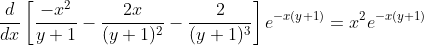 \frac{d}{dx}\left[\frac{-x^{2}}{y+1}-\frac{2x}{(y+1)^{2}}-\frac{2}{(y+1)^{3}}\right]e^{-x(y+1)}=x^{2}e^{-x(y+1)}