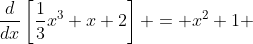 \frac{d}{dx}\left[\frac{1}{3}x^3+x+2\right] = x^2+1 
