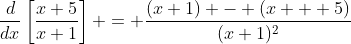 \frac{d}{dx}\left[\frac{x+5}{x+1}\right] = \frac{(x+1) - (x + 5)}{(x+1)^2}