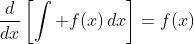 \frac{d}{dx}\left[\int f(x)\,dx\right]=f(x)