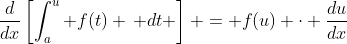 \frac{d}{dx}\left[\int_a^u f(t) \, dt \right] = f(u) \cdot \frac{du}{dx}