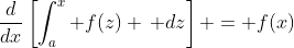 \frac{d}{dx}\left[\int_a^x f(z) \, dz\right] = f(x)
