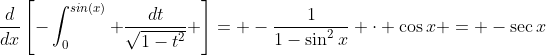 \frac{d}{dx}\left[-\int_0^{sin(x)} \frac{dt}{\sqrt{1-t^2}} \right]= -\frac{1}{1-\sin^2{x}} \cdot \cos{x} = -\sec{x}