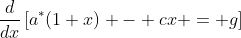 \frac{d}{dx}\left[a^*(1+x) - cx = g\right]