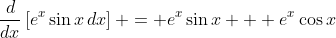 \frac{d}{dx}\left[e^x\sin{x}\,dx\right] = e^x\sin{x} + e^x\cos{x}