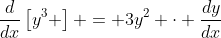 \frac{d}{dx}\left[y^3 \right] = 3y^2 \cdot \frac{dy}{dx}