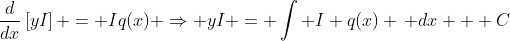 \frac{d}{dx}\left[yI\right] = Iq(x) \Rightarrow yI = \int I q(x) \, dx + C