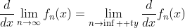 \frac{d}{dx}\lim_{n\to\infty}f_n(x)=\lim_{n\to\inf  ty}\frac{d}{dx}f_n(x)