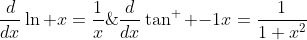 \frac{d}{dx}\ln x=\frac{1}{x}\;\;\;\;\;\;\;\;\;\;\frac{d}{dx}\tan^  {-1}x=\frac{1}{1+x^2}