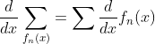 \frac{d}{dx}\sum_{f_n(x)}=\sum\frac{d}{dx}f_n(x)