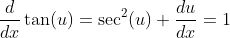 \frac{d}{dx}\tan(u)=\sec^2(u) \frac{du}{dx}=1