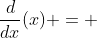 \frac{d}{dx}{(x)} = 