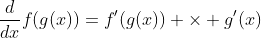 \frac{d}{dx}{f(g(x))}=f'(g(x)) \times g'(x)