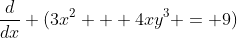 \frac{d}{dx} (3x^2 + 4xy^3 = 9)