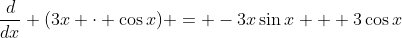 \frac{d}{dx} (3x \cdot \cos{x}) = -3x\sin{x} + 3\cos{x}