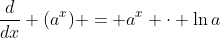 \frac{d}{dx} (a^x) = a^x \cdot \ln{a}