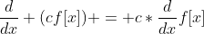 \frac{d}{dx} (cf[x]) = c*\frac{d}{dx}f[x]