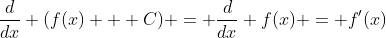 \frac{d}{dx} (f(x) + C) = \frac{d}{dx} f(x) = f'(x)