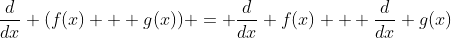 \frac{d}{dx} (f(x) + g(x)) = \frac{d}{dx} f(x) + \frac{d}{dx} g(x)