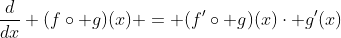 \frac{d}{dx} (f\circ g)(x) = (f'\circ g)(x)\cdot g'(x)
