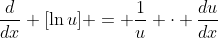 \frac{d}{dx} [\ln{u}] = \frac{1}{u} \cdot \frac{du}{dx}