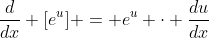 \frac{d}{dx} [e^u] = e^u \cdot \frac{du}{dx}