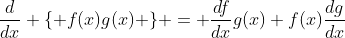 \frac{d}{dx} \{ f(x)g(x) \} = \frac{df}{dx}g(x)+f(x)\frac{dg}{dx}