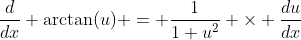 \frac{d}{dx} \arctan(u) = \frac{1}{1+u^2} \times \frac{du}{dx}