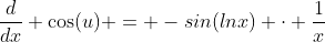 \frac{d}{dx} \cos(u) = -sin(lnx) \cdot \frac{1}{x}