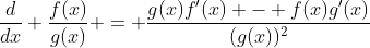 \frac{d}{dx} \frac{f(x)}{g(x)} = \frac{g(x)f'(x) - f(x)g'(x)}{(g(x))^2}